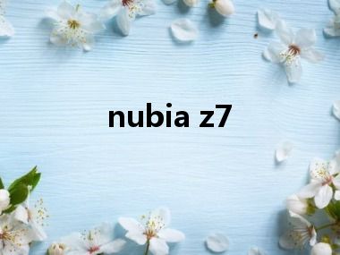 nubia z7