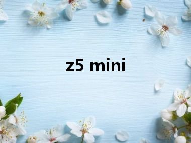 z5 mini